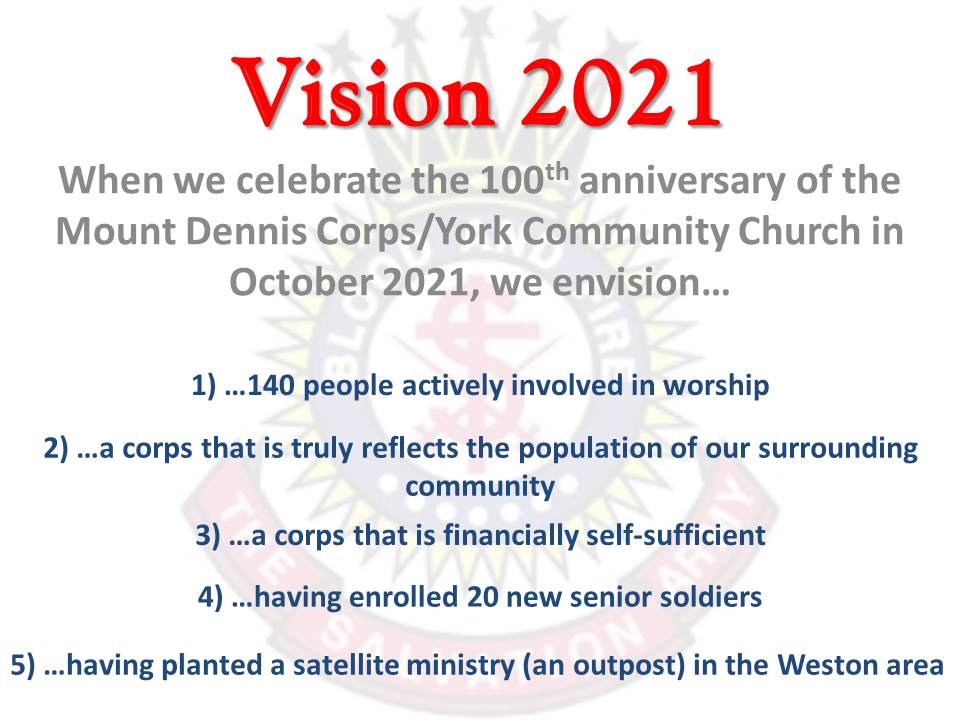 Vision 2021 when we celebrate the 100th anniversary of the mount dennis corps/york community chrch in October 2021